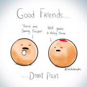 A comic by Twisted Doodles showing two donuts with faces. The left donut has a hole and the right donut is jelly filled. The left donut is saying, "You're one jammy f*cker." and the right donut is saying, "Well you're a holey show." Text surrounding them says Good friends… donut fight.